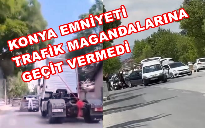 Konya Emniyetinden Trafik Magandalarına Geçit Yok